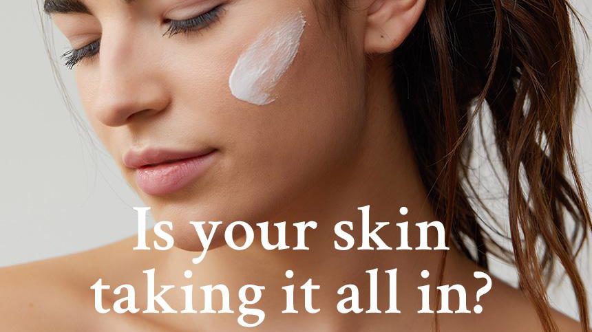 Is your skin taking it all in?